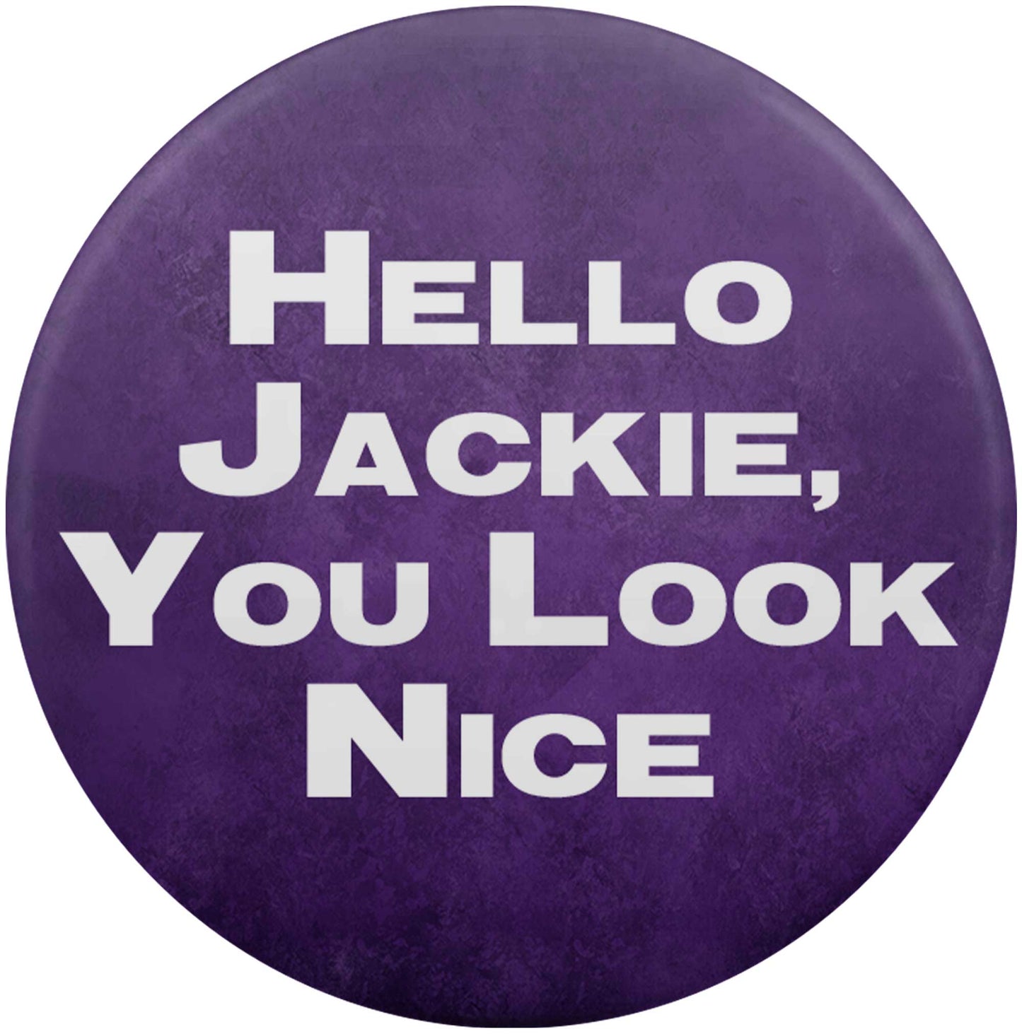 Hello Jackie You Look Nice