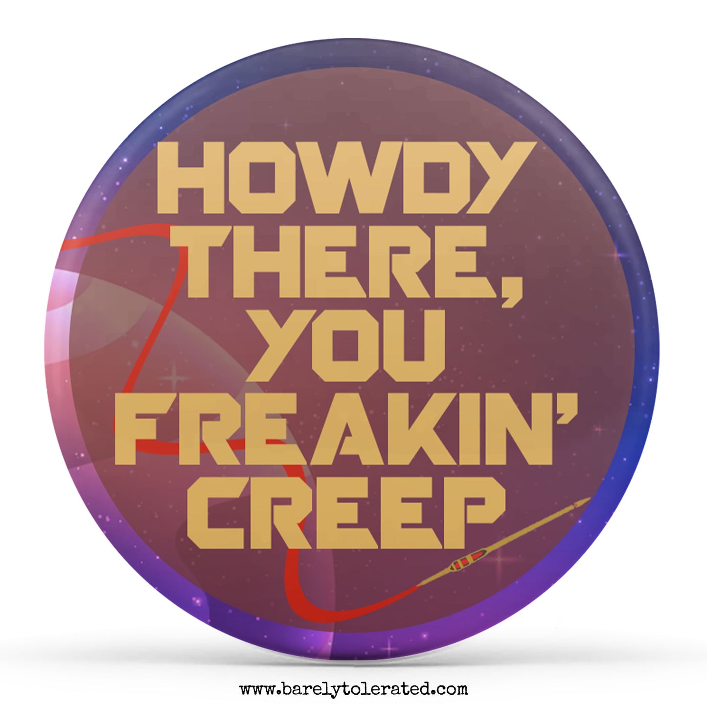Howdy there, you freakin' creep