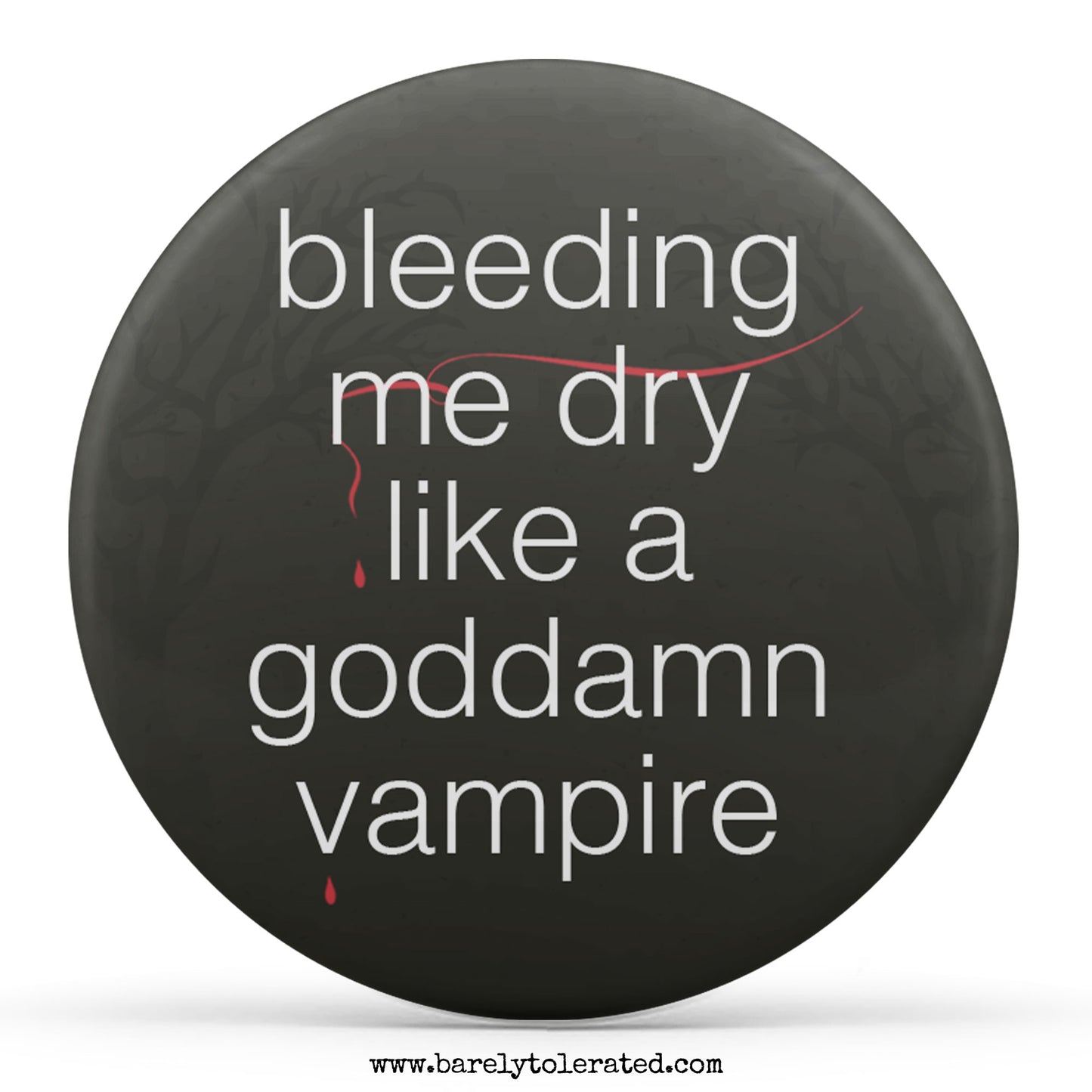 Bleeding Me Dry Like A Goddamn Vampire