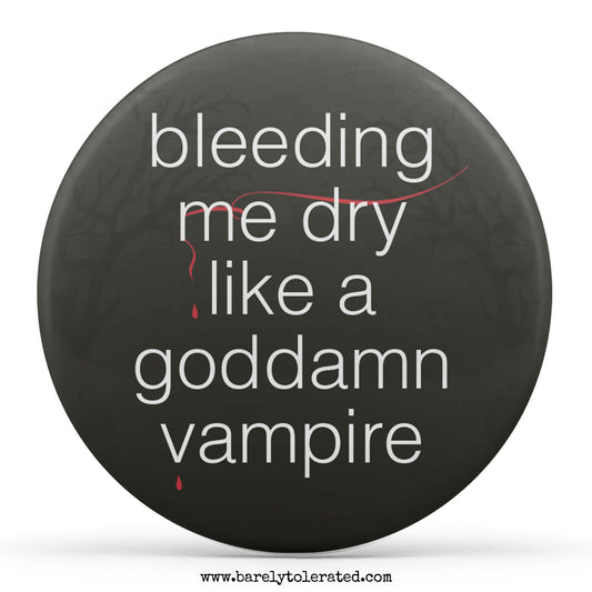 Bleeding Me Dry Like A Goddamn Vampire