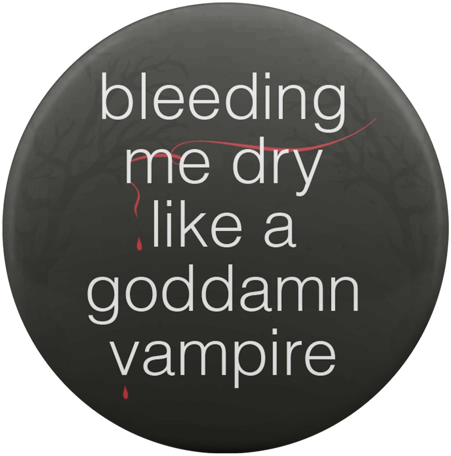 Bleeding Me Dry Like A Goddamn Vampire