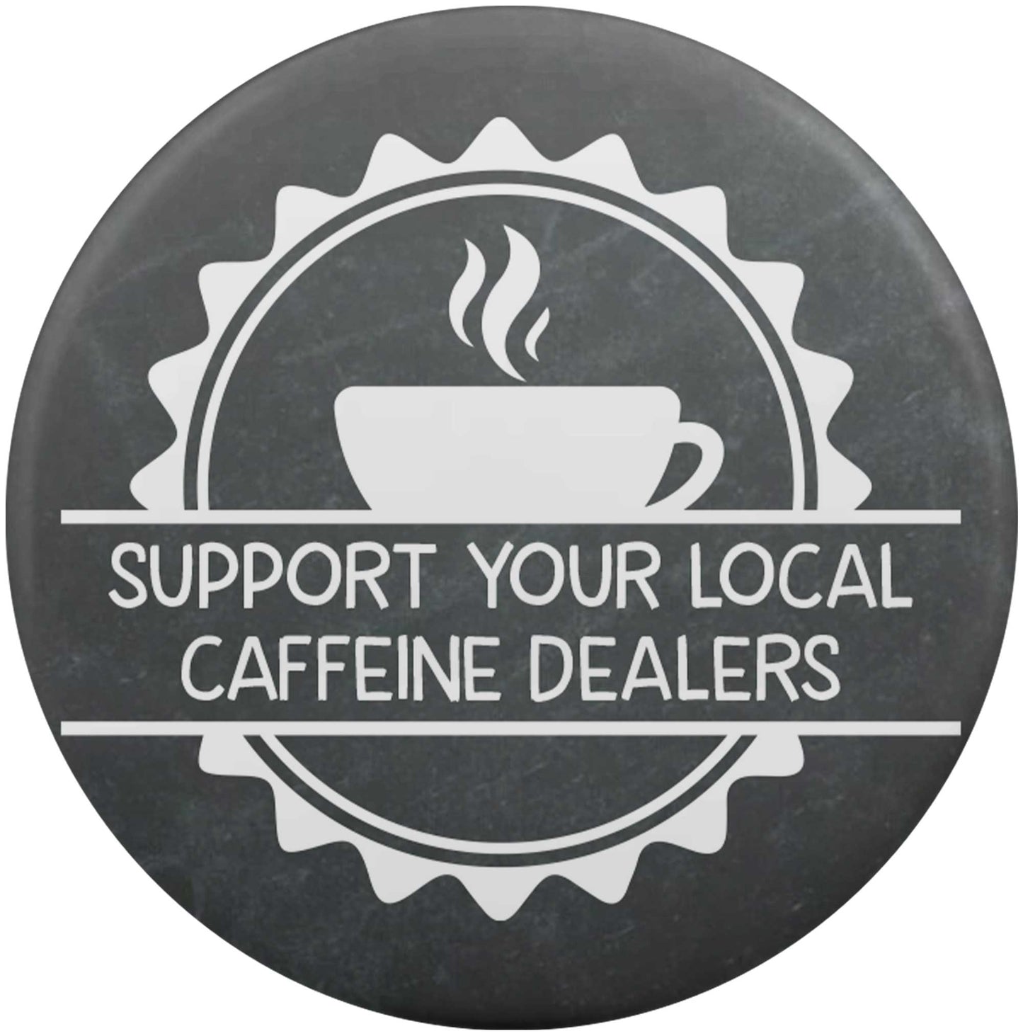 Support Your Local Caffeine Dealers