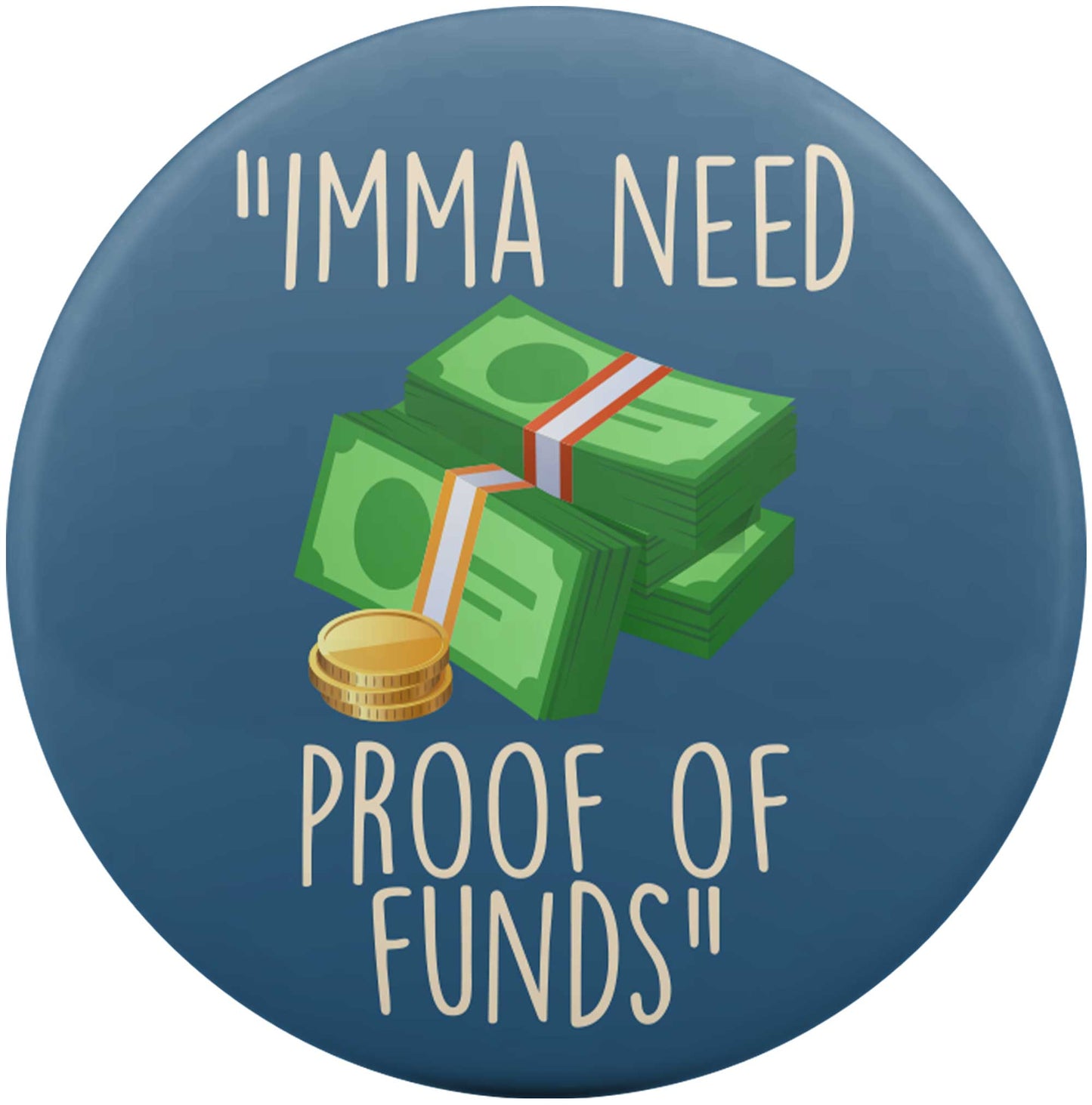 Imma Need Proof Of Funds
