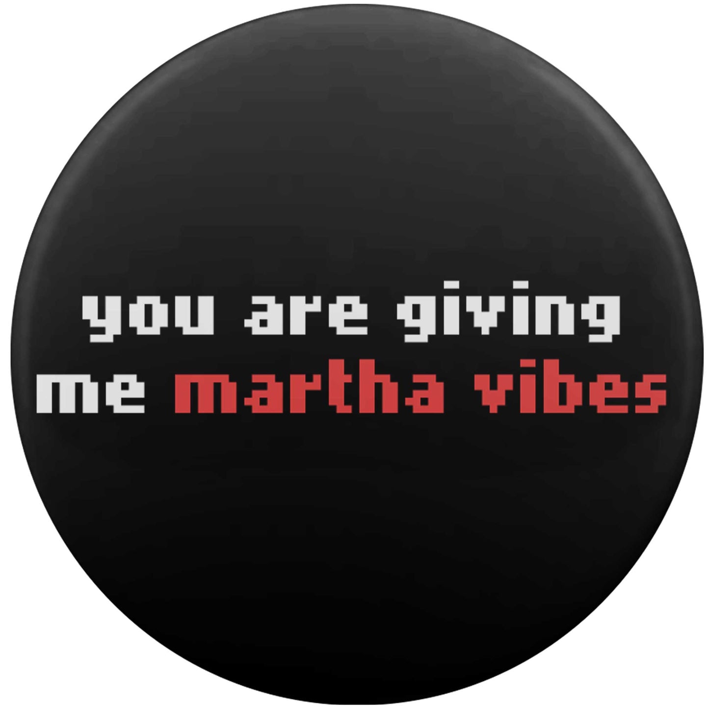You Are Giving Me Martha Vibes