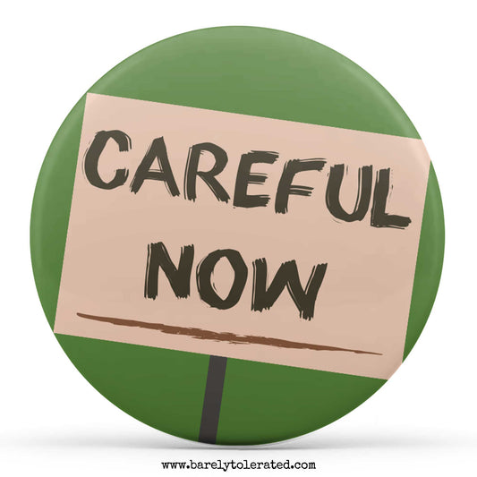 Careful Now