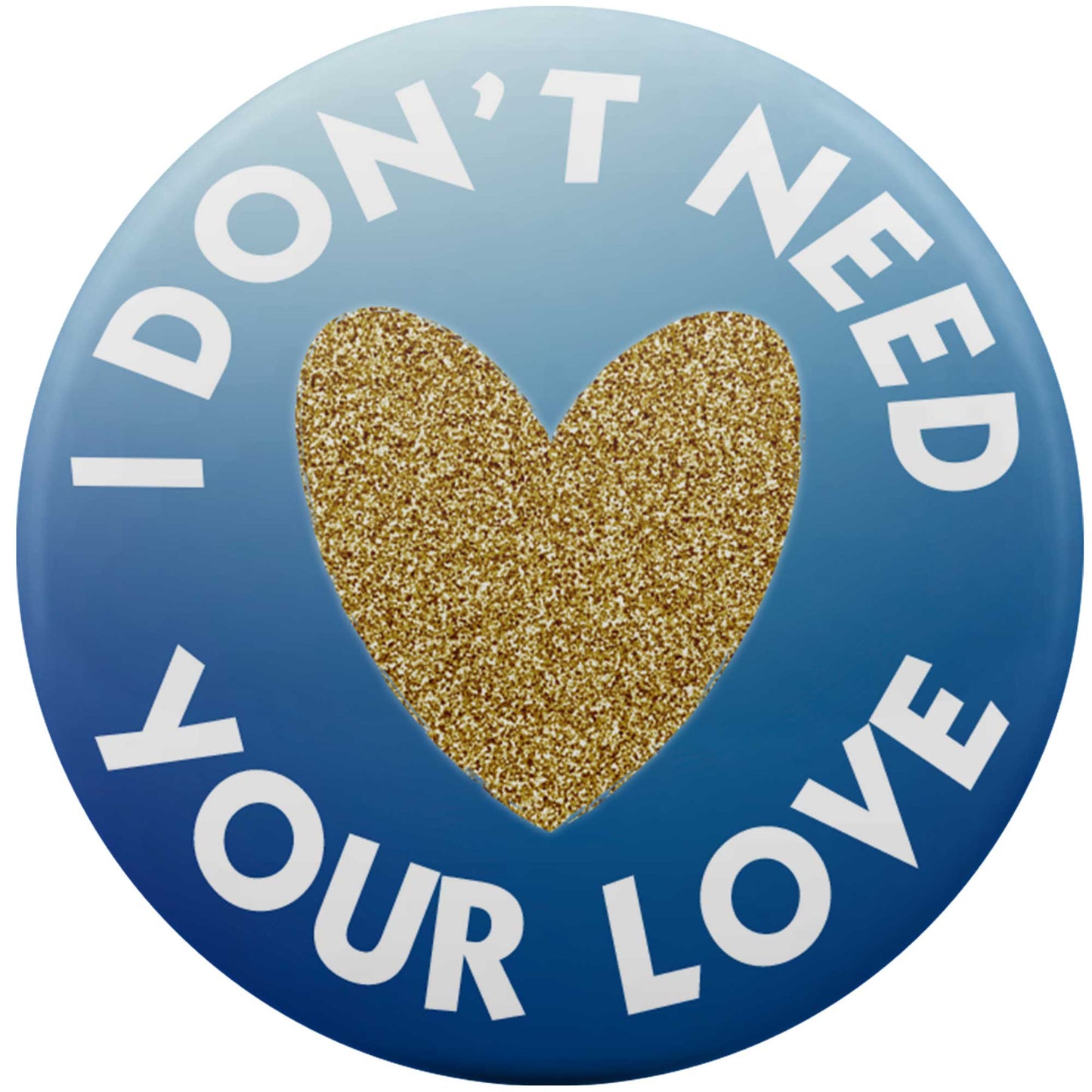 I Don't Need Your Love