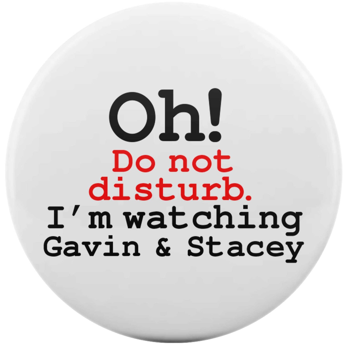 Oh! Do not disturb. I'm watching Gavin & Stacey