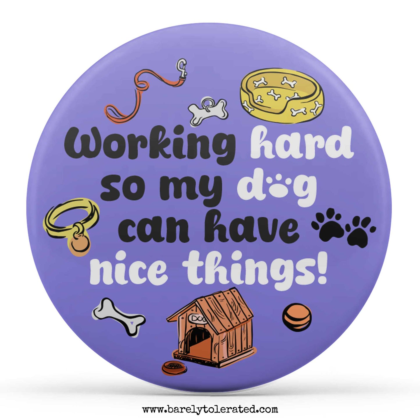 Working Hard So My Dog Can Have Nice Things