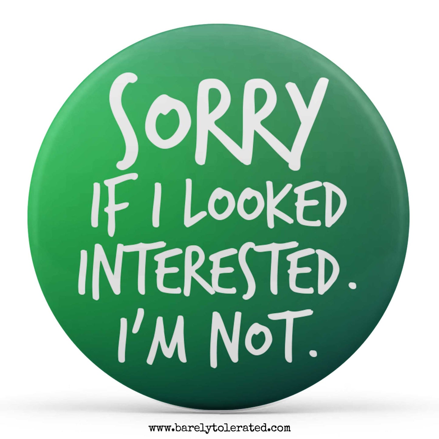 Sorry If I Looked Interested. I’m Not.