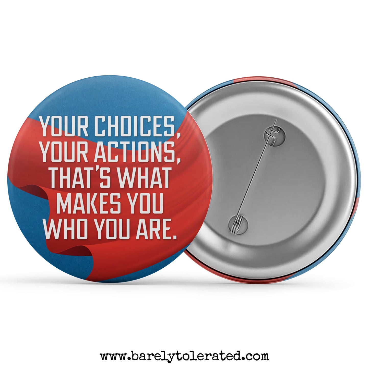 Your Choices, Your Actions, That's What Makes You Who You Are