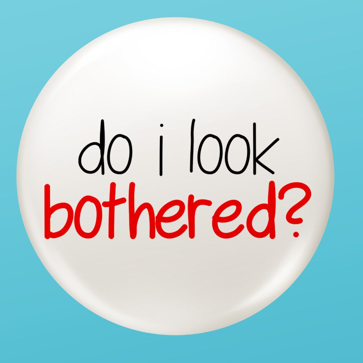 Do I Look Bothered? Image