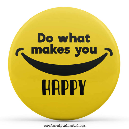 Do What Makes You Happy