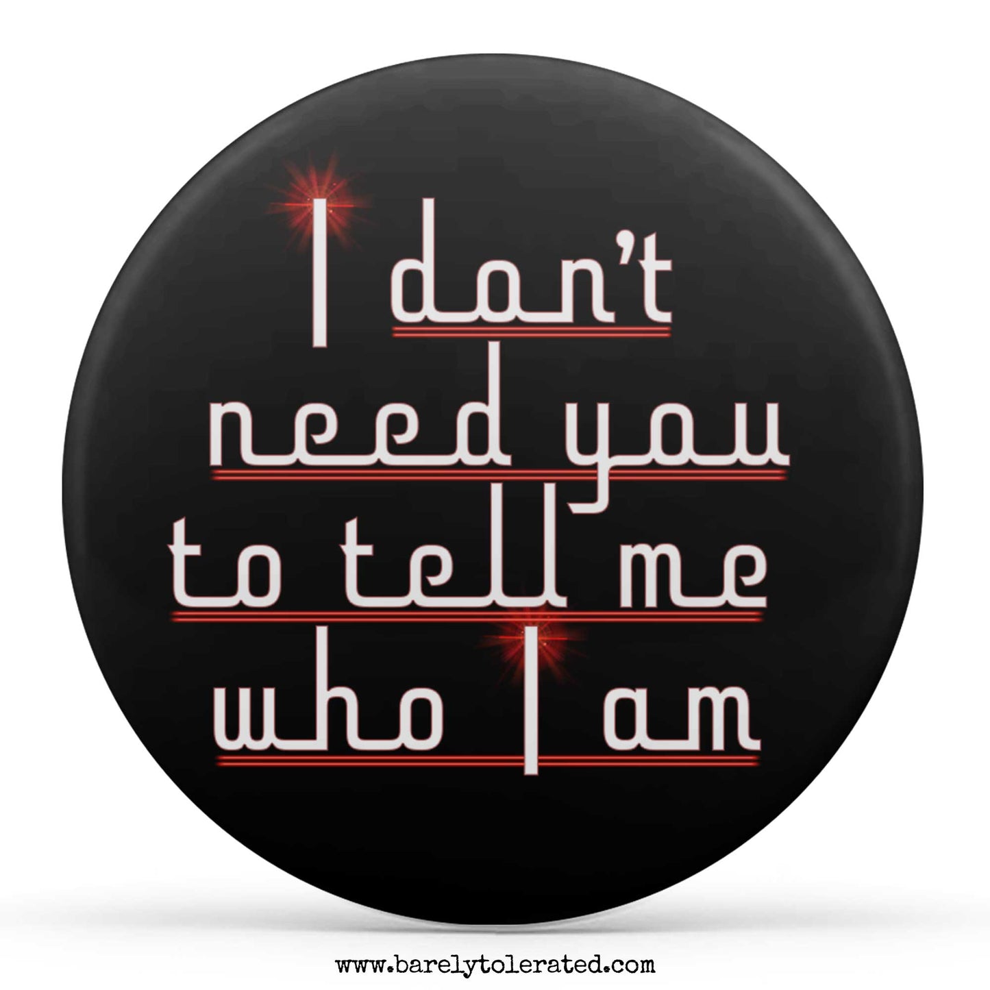 I Don't Need You To Tell Me Who I Am
