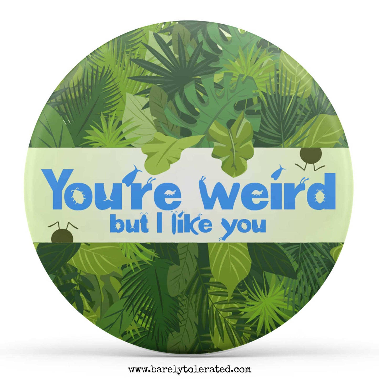 You're Weird But I Like You