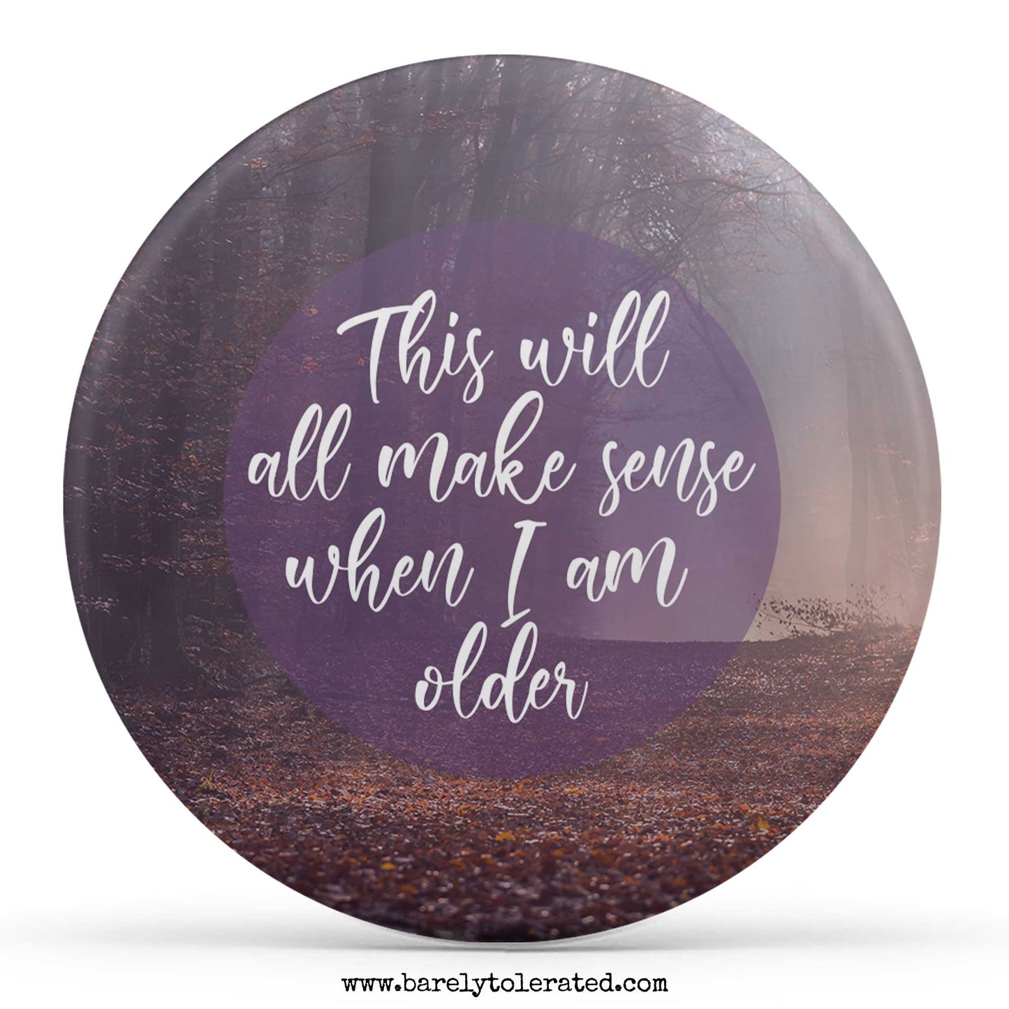 This Will All Make Sense When I Am Older