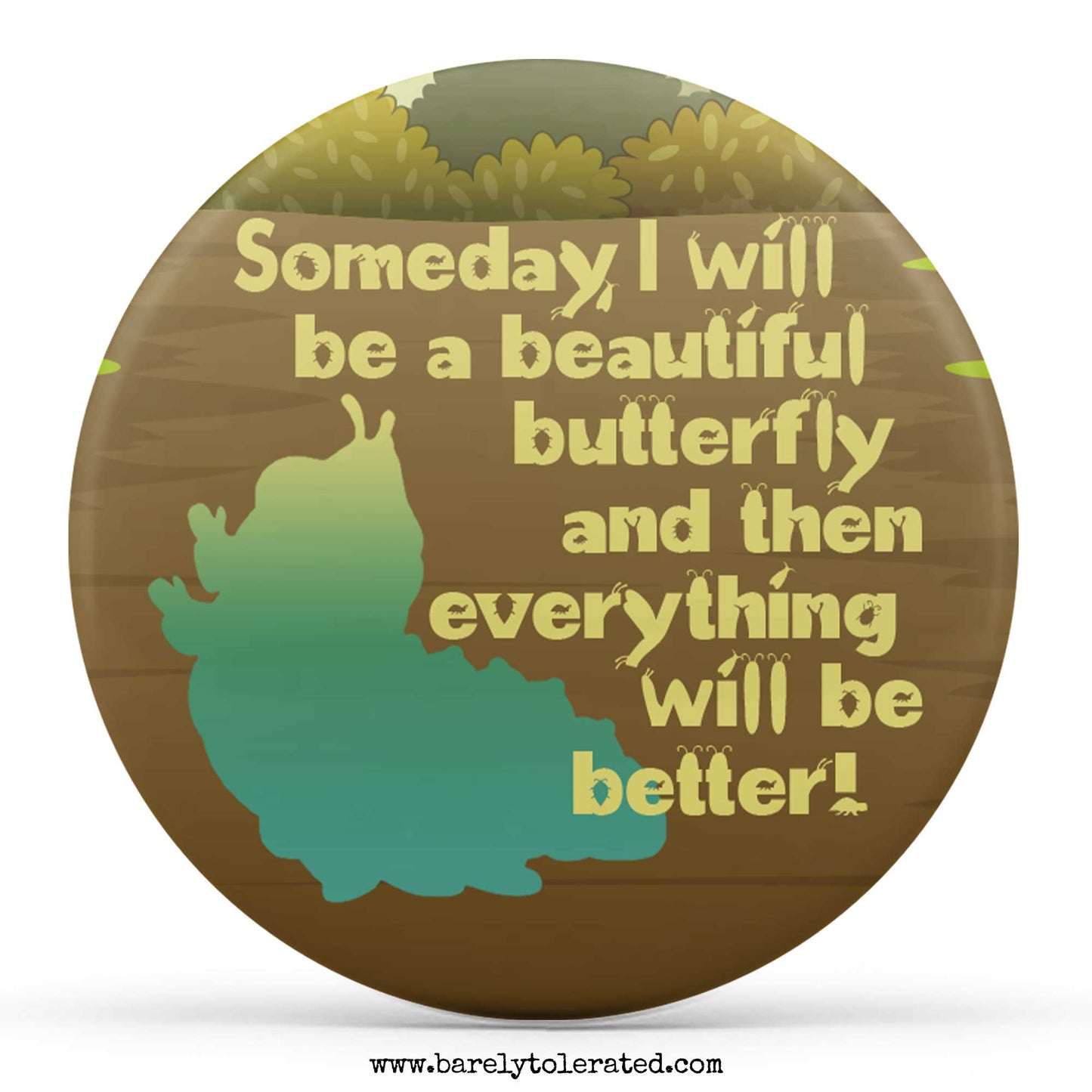 Someday I Will Be A Beautiful Butterfly