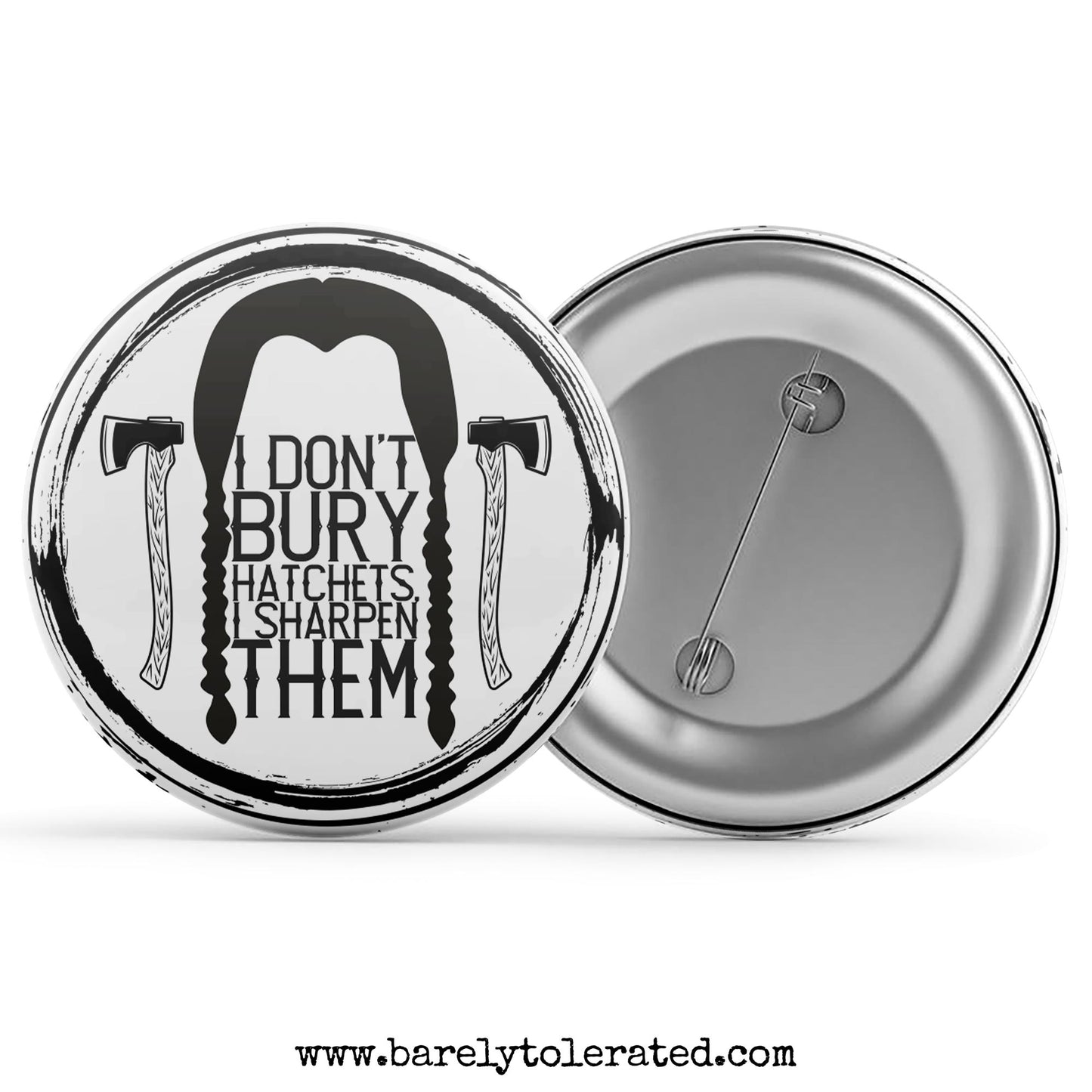 I Don't Bury Hatchets, I Sharpen Them