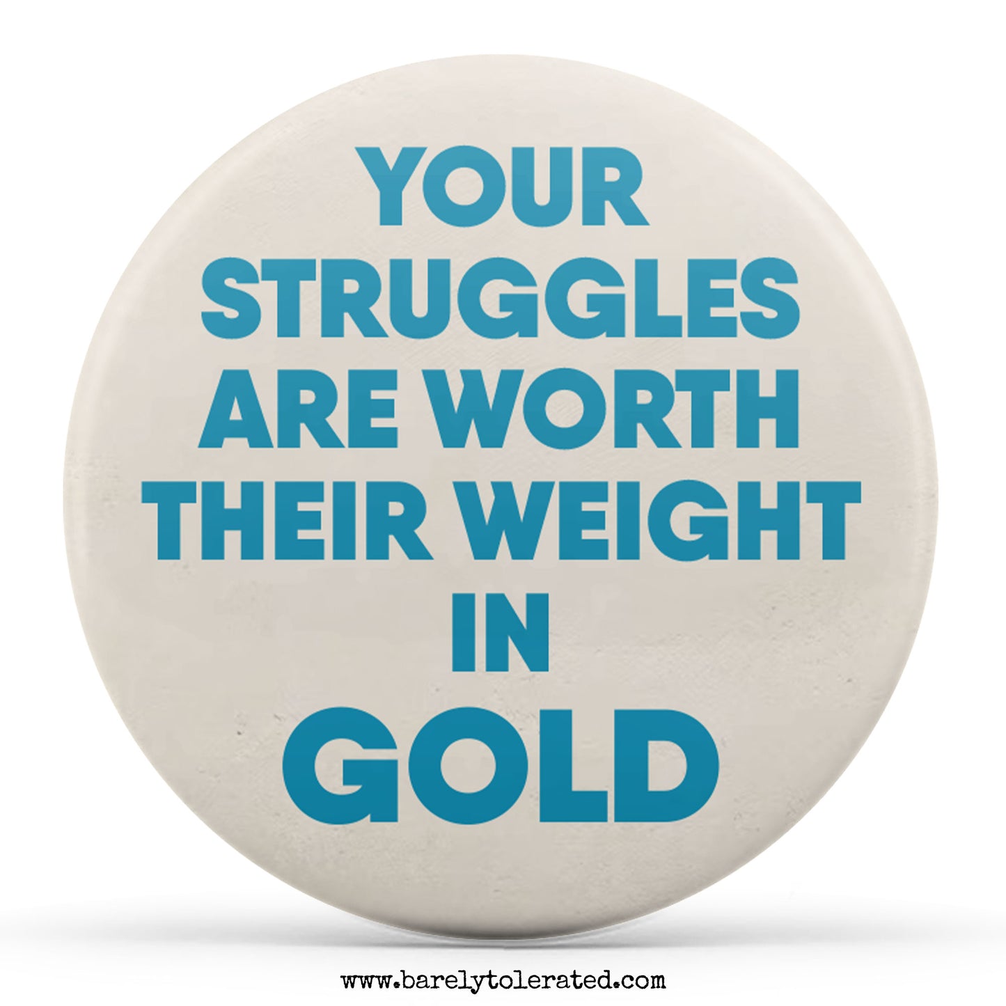 Your Struggles Are Worth Their Weight In Gold