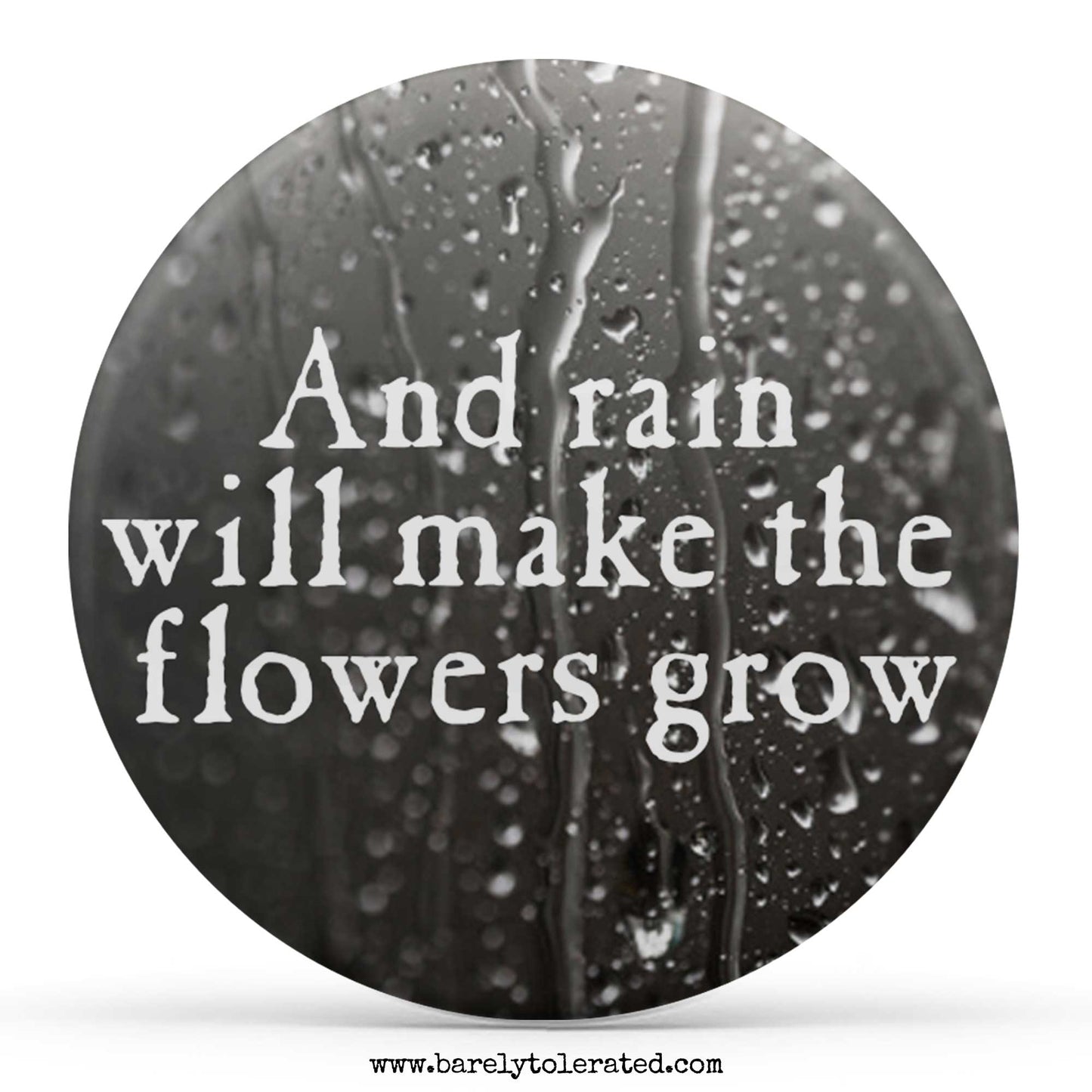 And Rain Will Make The Flowers Grow