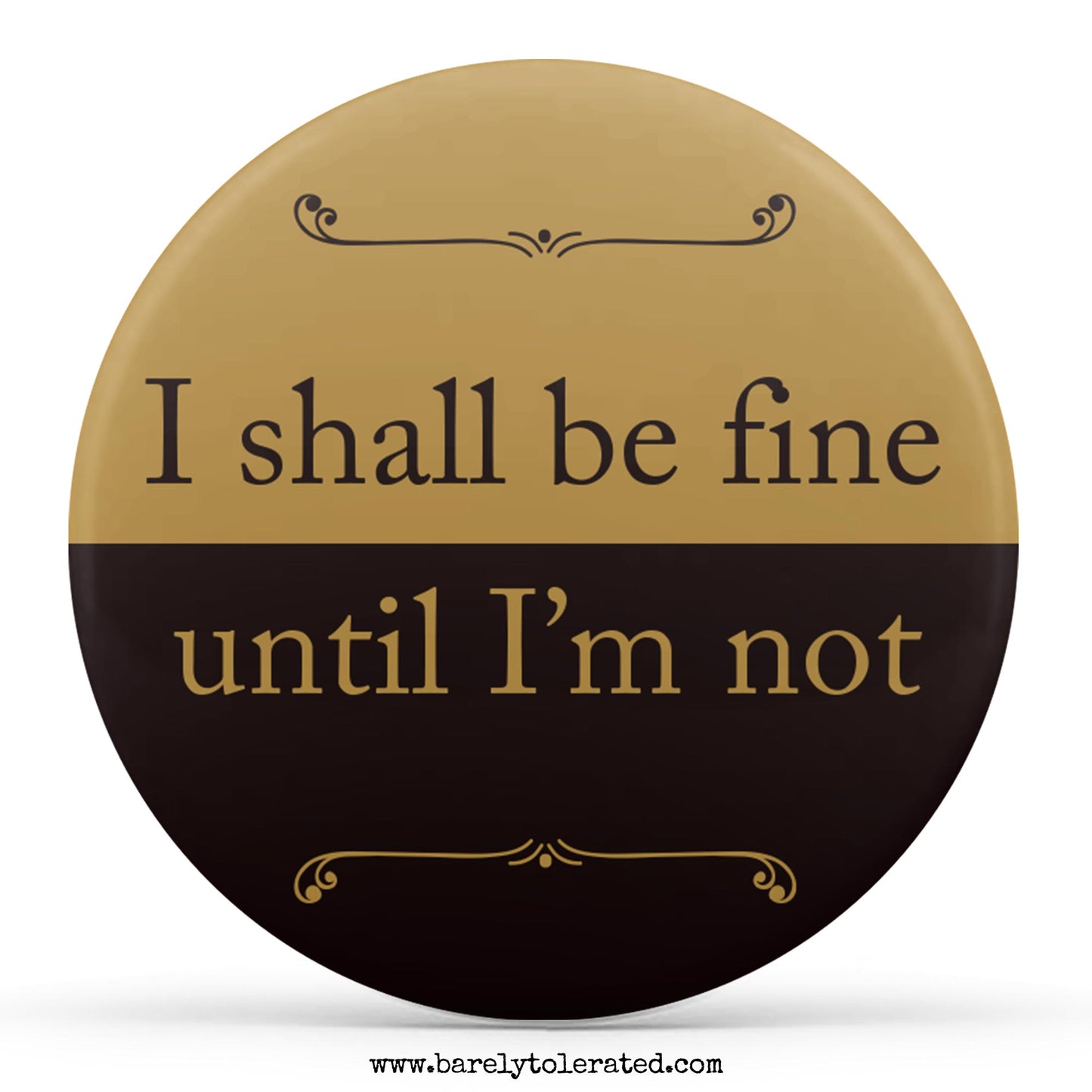 I Shall Be Fine Until I'm Not