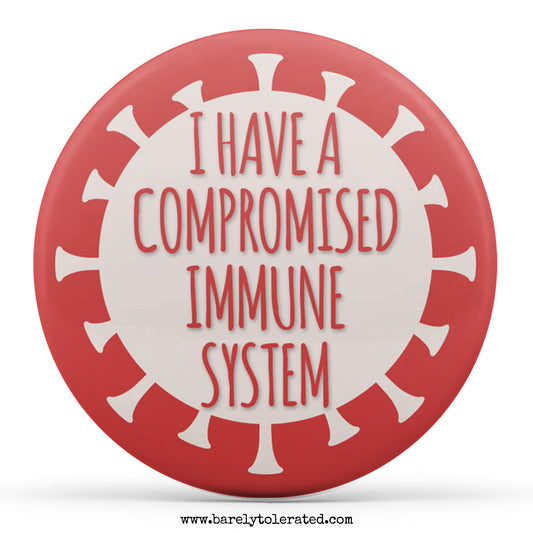 I Have A Compromised Immune System