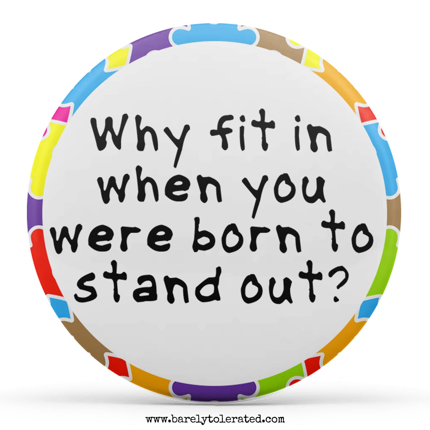Why fit in when you were born to stand out
