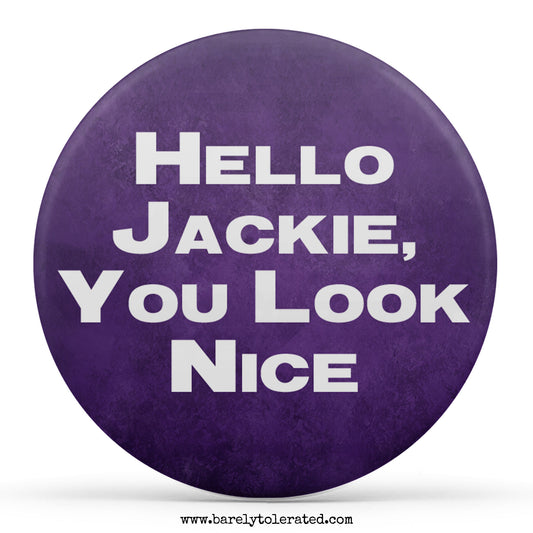 Hello Jackie You Look Nice