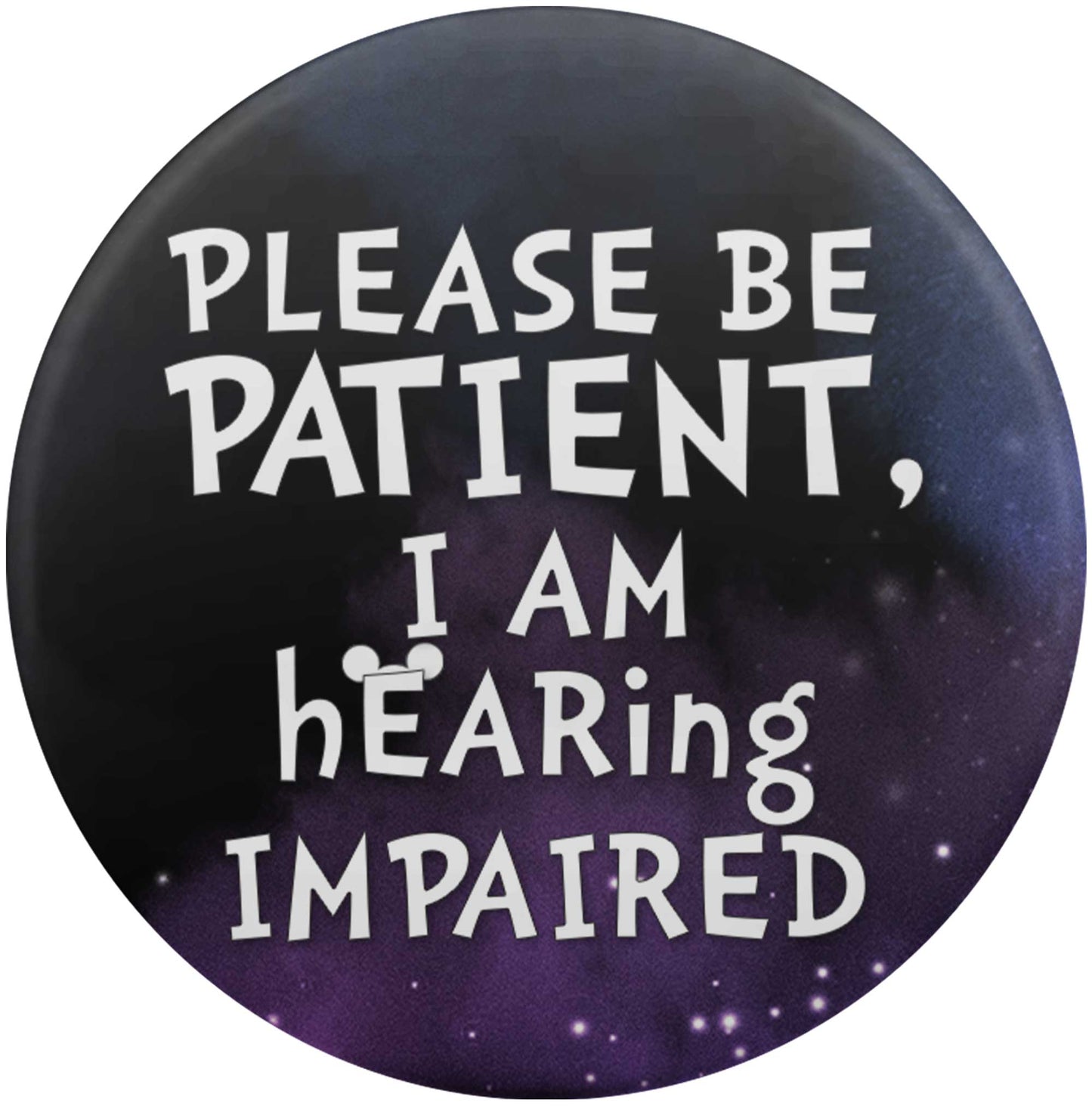 Please Be Patient, I am Hearing Impaired