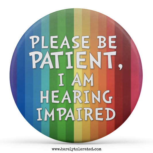 Please Be Patient, I am Hearing Impaired