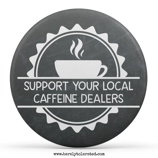 Support Your Local Caffeine Dealers
