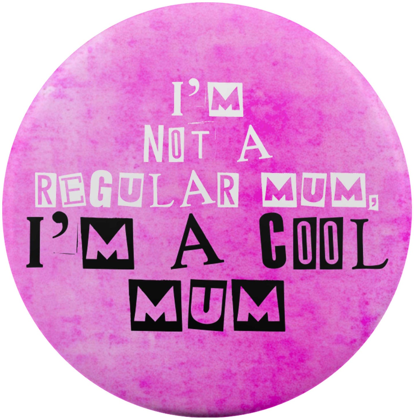 I'm Not A Regular Mum, I'm A Cool Mum