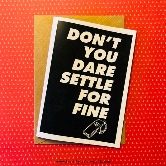 Don't You Dare Settle For Fine Greeting Card