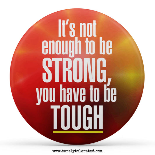 It's Not Enough To Be Strong