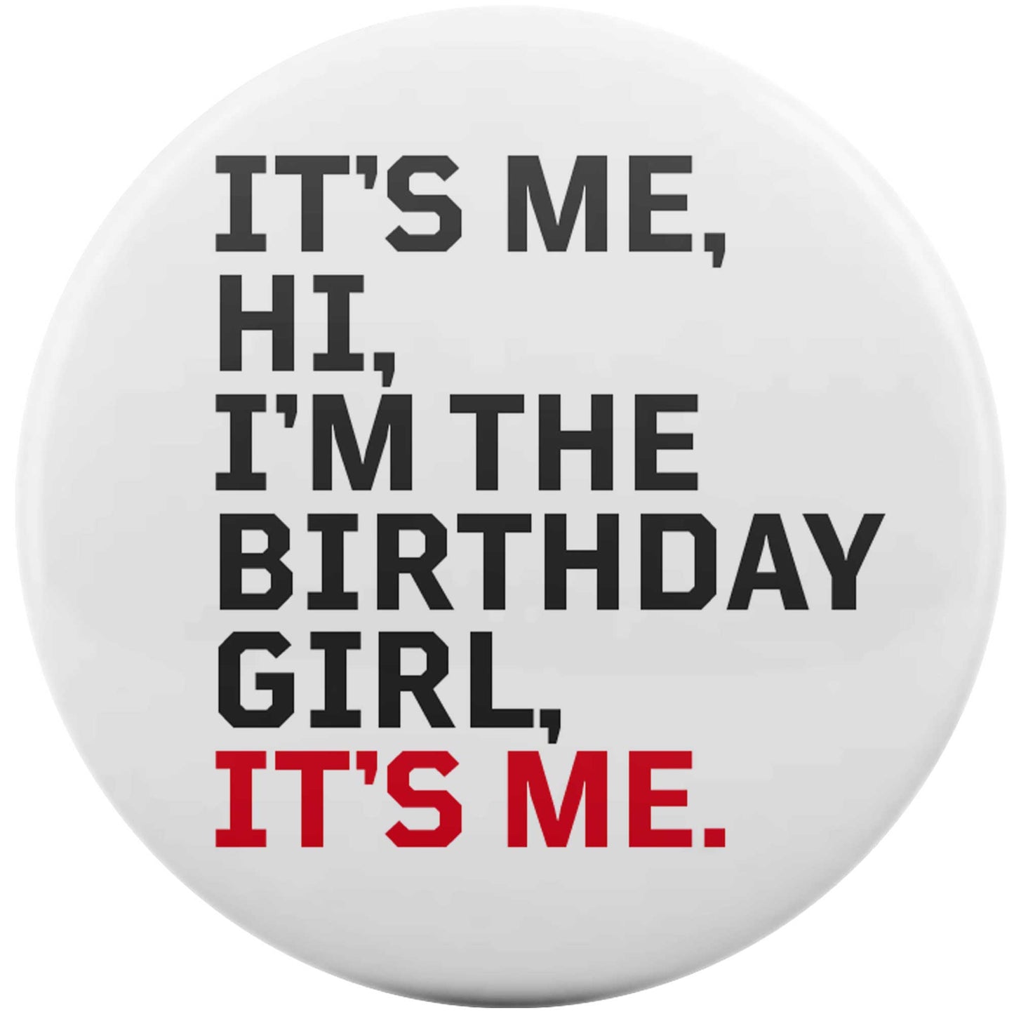 It's Me, Hi, I'm The Birthday Girl, It's Me.