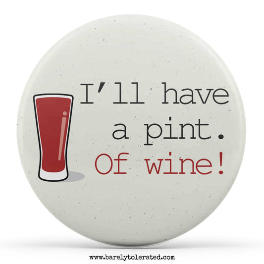 I'll Have A Pint. Of Wine.