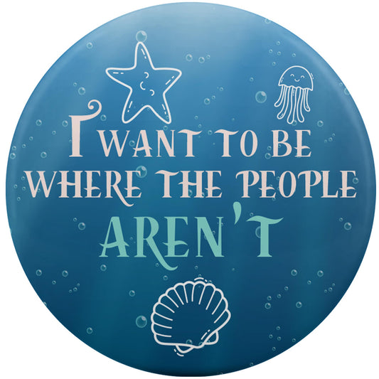 I Want To Be Where The People Aren't