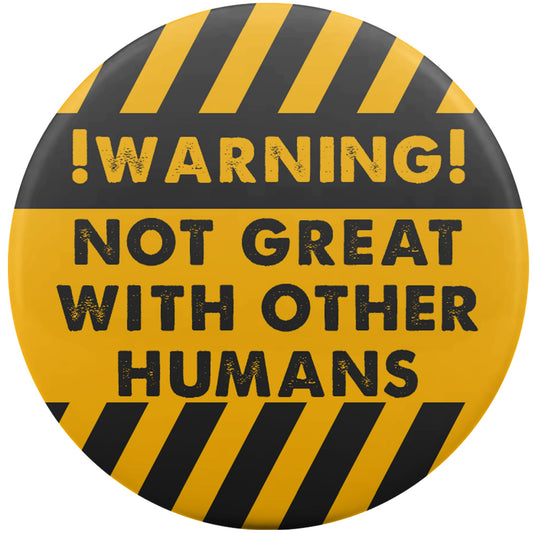 Warning - Not Great With Other Humans