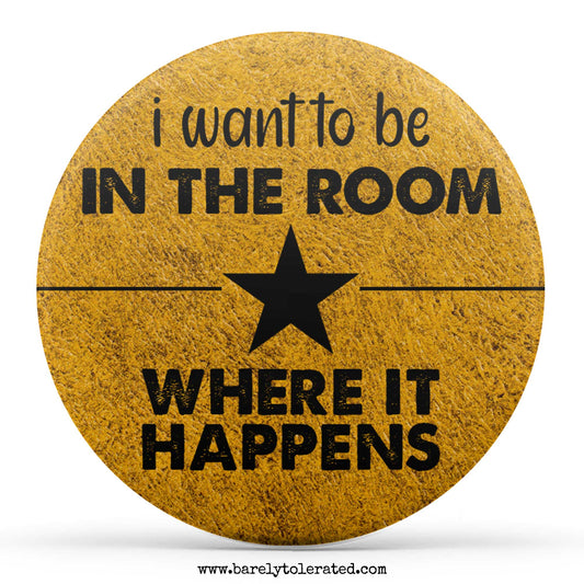 I Want To Be In The Room Where It Happens