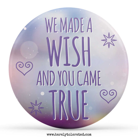 We Made A Wish And You Came True