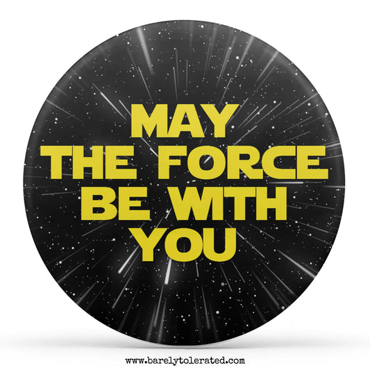 May The Force Be With You