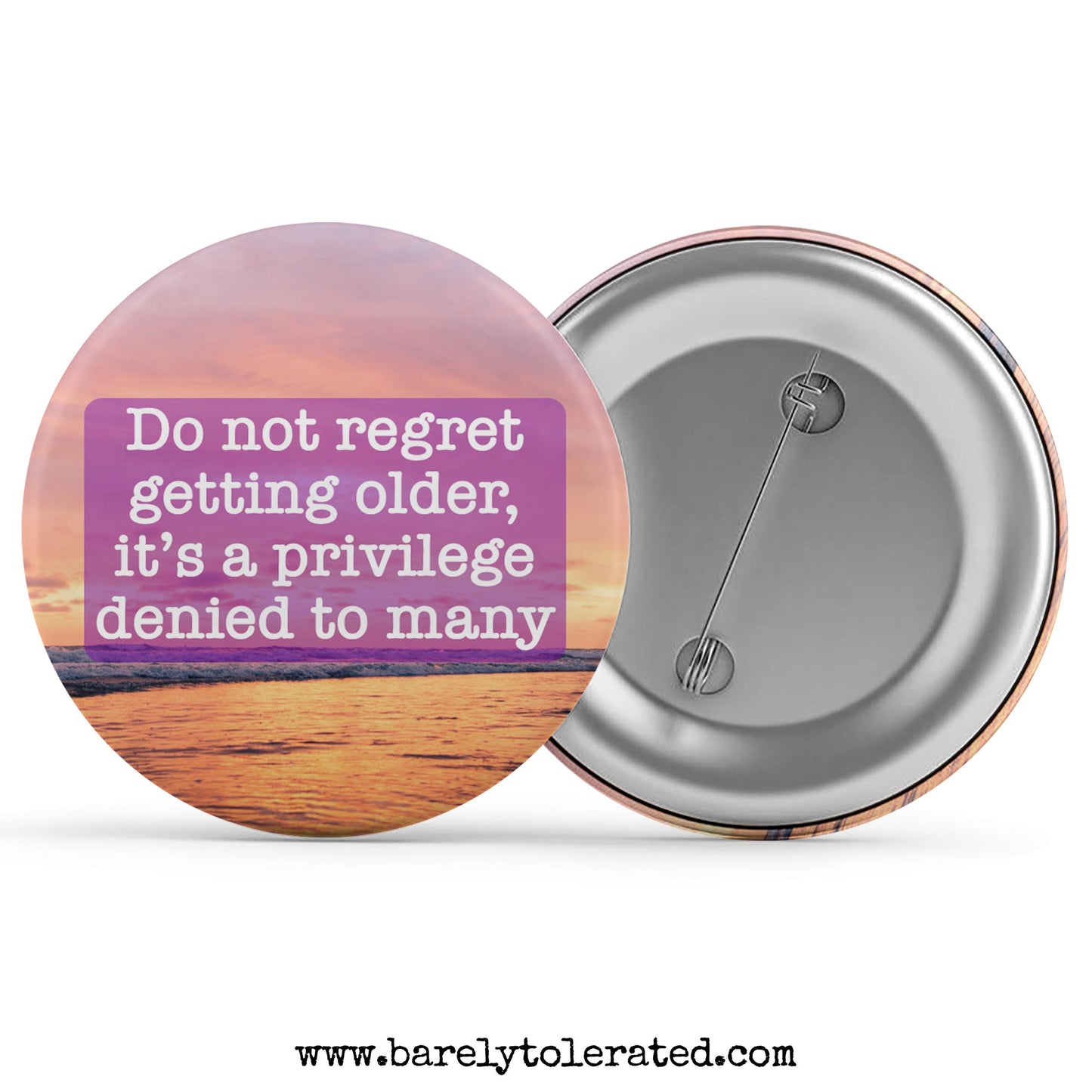 Do not regret getting older, it’s a privilege denied to many