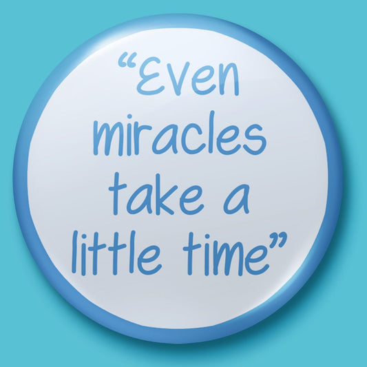 Even Miracles Take A Little Time Image