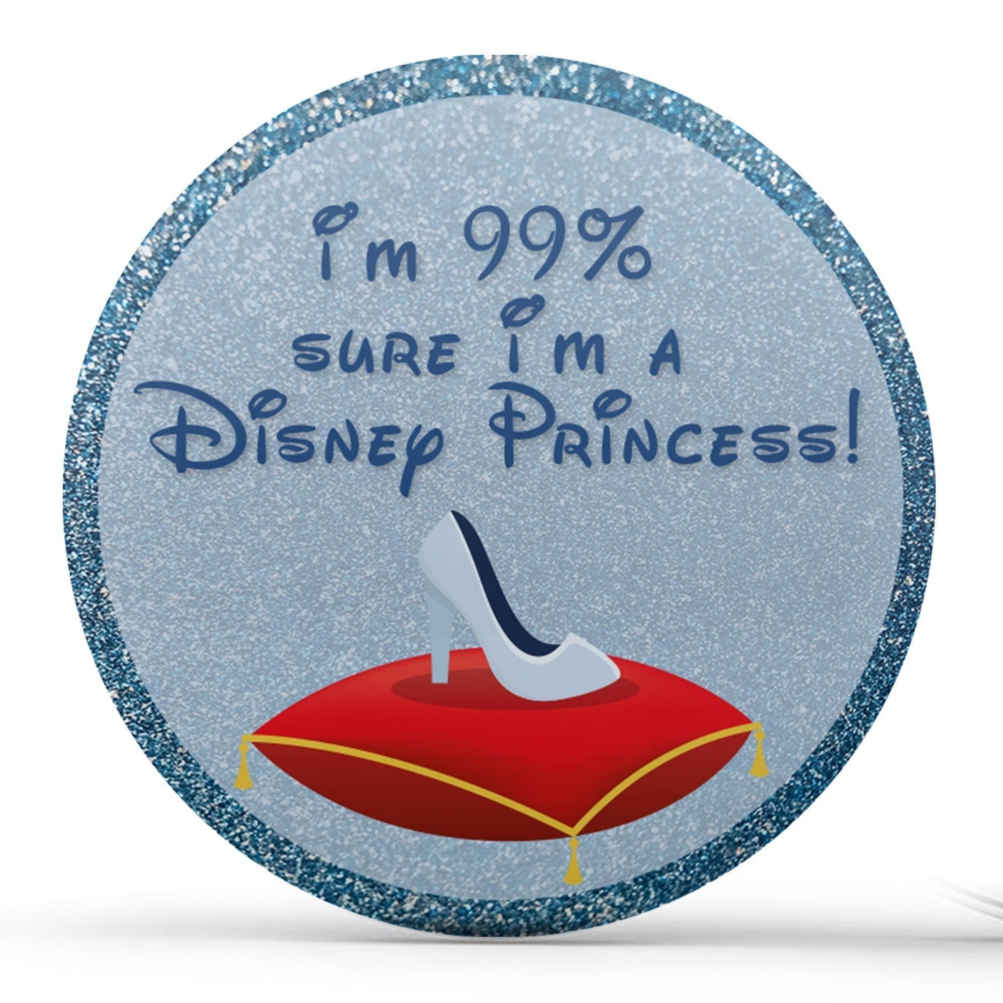 I'm 99% Sure I'm A Disney Princess - Blue Image