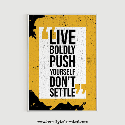 Live Boldly, Push Yourself, Don't Settle Print Image