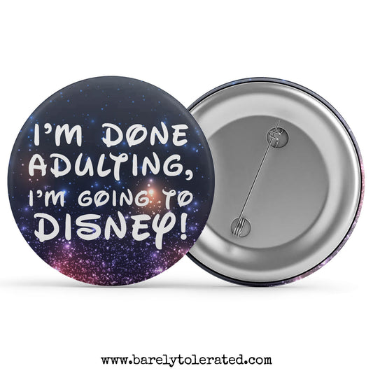 I'm Done Adulting, I'm Going To Disney!
