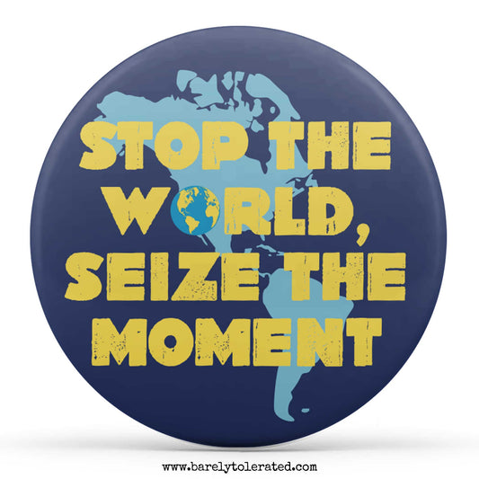 Stop the World, Seize the Moment