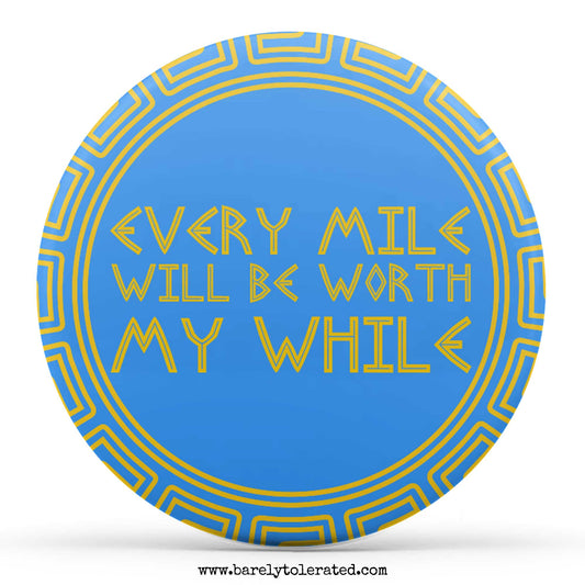 Every Mile Will Be Worth My While