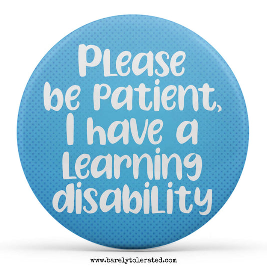 Please Be Patient I Have A Learning Disability
