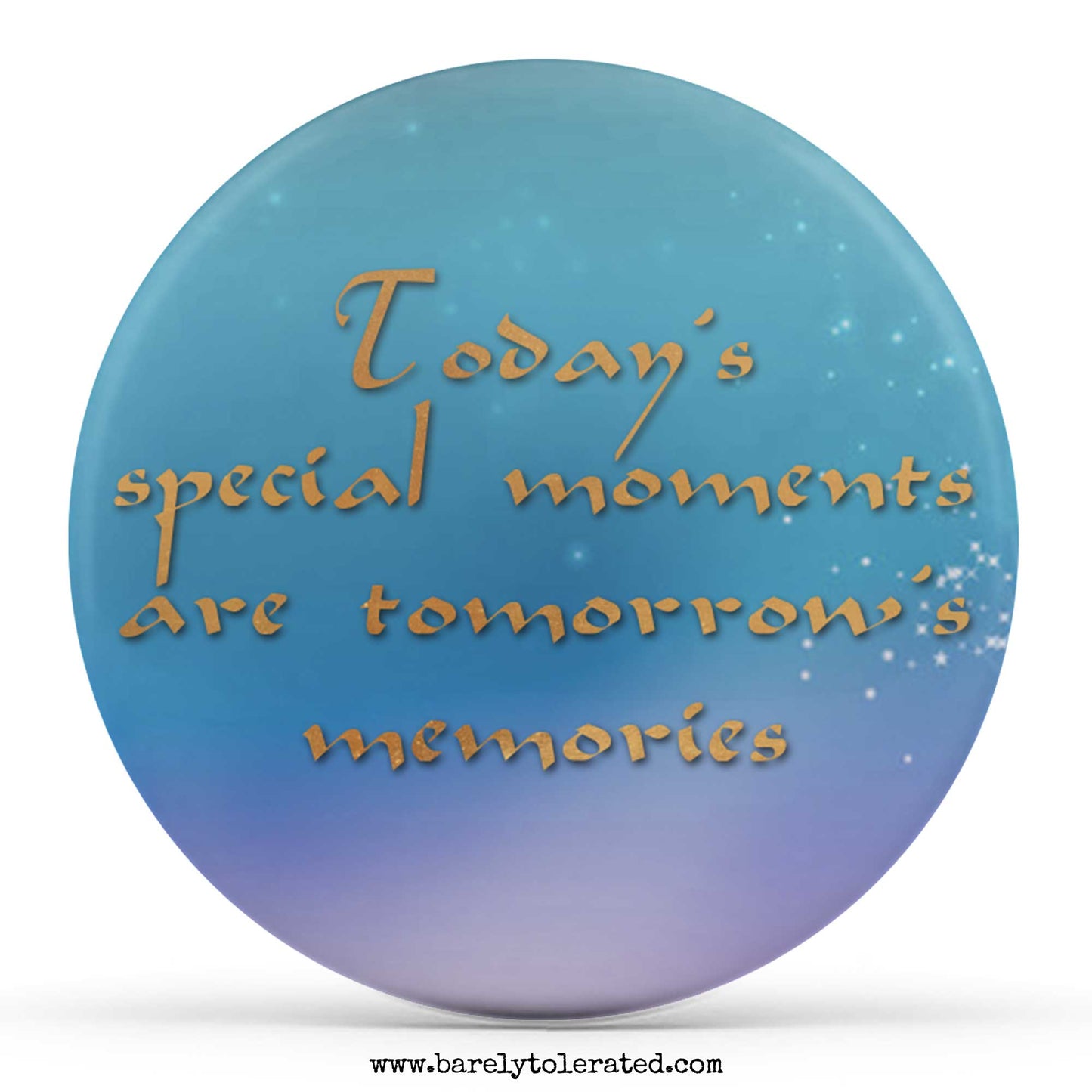 Today‚Äôs Special Moments Are Tomorrow's Memories