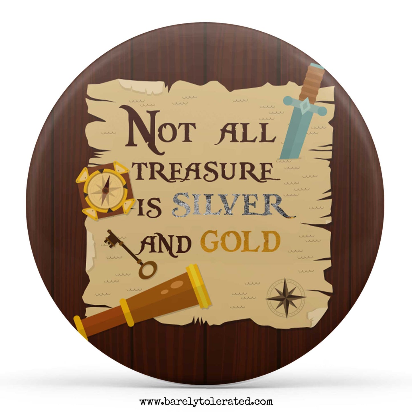 Not All Treasure Is Silver And Gold